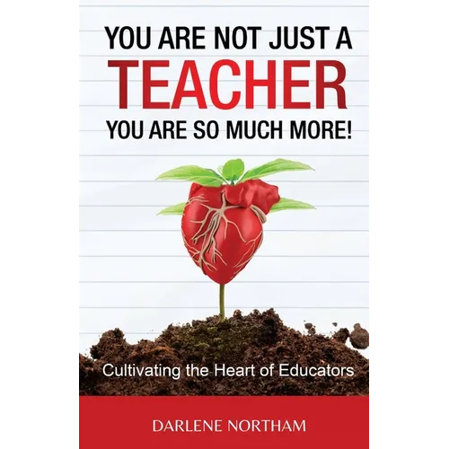 You Are Not Just A Teacher; You Are So Much More!