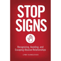 Stop Signs: Recognizing, Avoiding, and Escaping Abusive Relationships