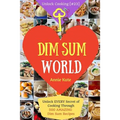 Dim Sum World: Unlock EVERY Secret of Cooking Through 500 AMAZING Dim Sum Recipes (Dim Sum Cookbook, Vegetarian Dim Sum, Dim Sum Book