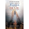 Somewhere Between Heaven and the Devil: A Compelling True Paranormal Story and Spiritual Guide