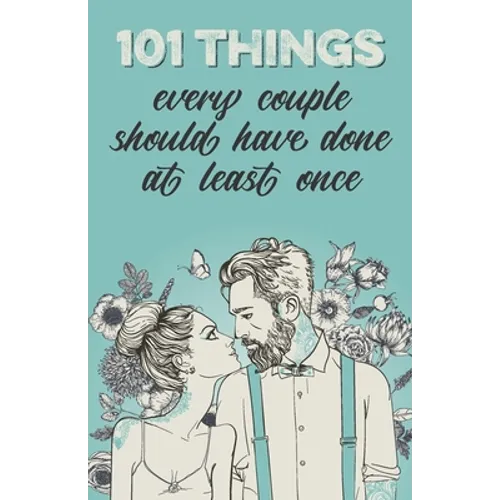 101 things every couple should have done at least once: The special gift for couples