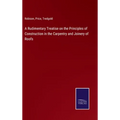 A Rudimentary Treatise on the Principles of Construction in the Carpentry and Joinery of Roofs