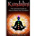 Kundalini: The Ultimate Guide on How to Raise Your Kundalini
