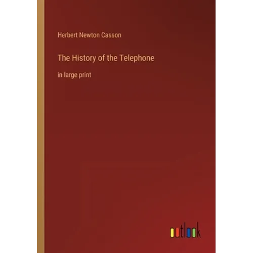 The History of the Telephone: in large print