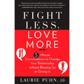 Fight Less, Love More: 5-Minute Conversations to Change Your Relationship without Blowing Up or Giving In