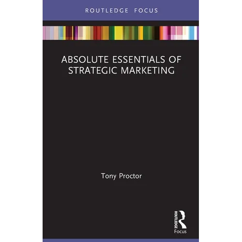 Absolute Essentials of Strategic Marketing