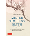 Mister Timeless Blyth: A Biographical Novel: R.H. Blyth's Life of Zen and Haiku, Bridging East and West