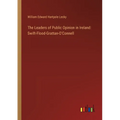The Leaders of Public Opinion in Ireland: Swift-Flood-Grattan-O'Connell