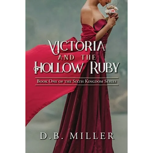 Victoria and the Hollow Ruby: Book One of the Sixth Kingdom