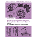 A Practical Guide to Teaching History in the Secondary School