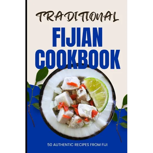 Traditional Fijian Cookbook: 50 Authentic Recipes from Fiji