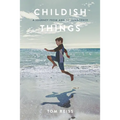 Childish Things: A Journey From And To Innocence