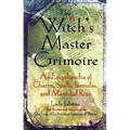Witch's Master Grimoire: An Encyclopaedia of Charms, Spells, Formulas and Magical Rites