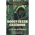 Boggy Creek Casebook: Fouke Monster Encounters 1908 to Present