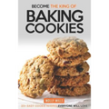 Become the King of Baking Cookies: 25+ Easy Cookie Recipes Everyone Will Love