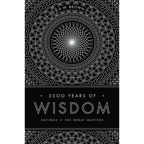 2500 Years of Wisdom: Sayings of the Great Masters