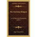 The Christian Religion: In Its Doctrinal Expression (1917)