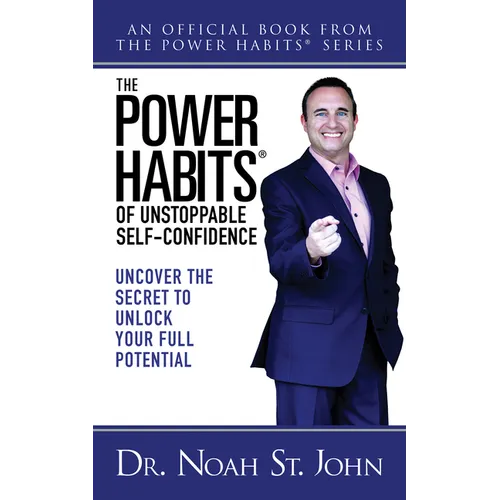 The Power Habits(r) of Unstoppable Self-Confidence: Uncover the Secret to Unlock Your Full Potential