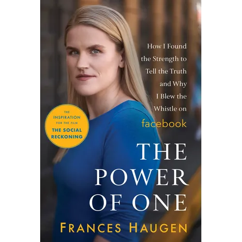 The Power of One: How I Found the Strength to Tell the Truth and Why I Blew the Whistle on Facebook