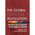 The Global Sexual Revolution: Destruction of Freedom in the Name of Freedom