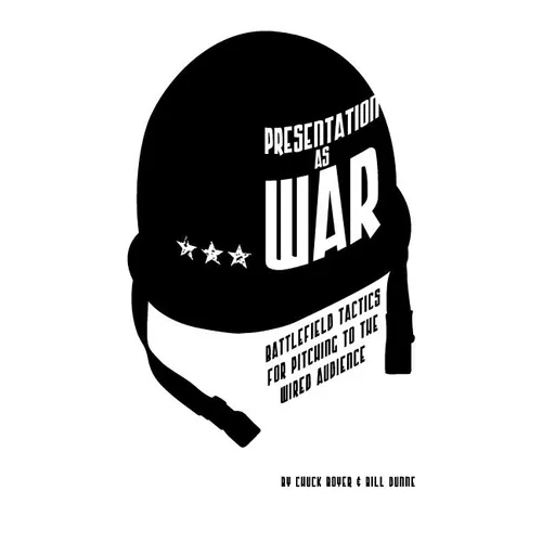 Presentation as War: Battlefield Tactics for Pitching to the Wired Audience