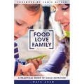Food, Love, Family: A Practical Guide to Child Nutrition