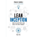 Lean Inception: How to Align People and Build the Right Product