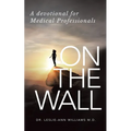 On the Wall: A Devotional for Medical Professionals