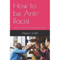 How to be Anti-Racist: How to Change Yourself and a Racist Society