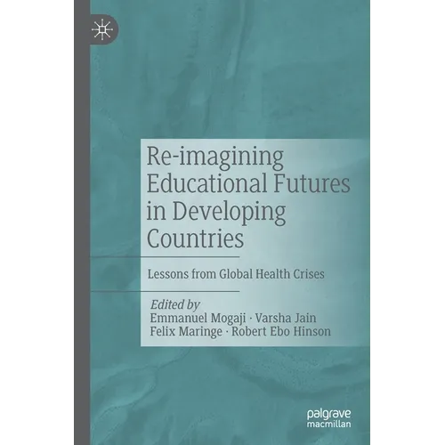 Re-Imagining Educational Futures in Developing Countries: Lessons from Global Health Crises