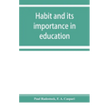 Habit and its importance in education; an essay in pedagogical psychology