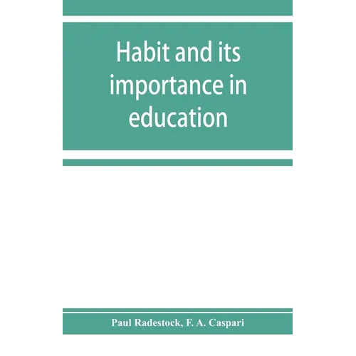 Habit and its importance in education; an essay in pedagogical psychology