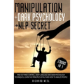 Manipulation: Dark Psychology + Nlp Secret 2 books in 1: Find out mind control, body language and dark psychology techniques, learn
