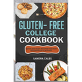 Gluten Free College Cookbook: Quick And Easy Recipes For Busy Students On a Budget