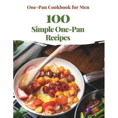 One-Pan Cookbook for Men: 100 Simple One-Pan Recipes