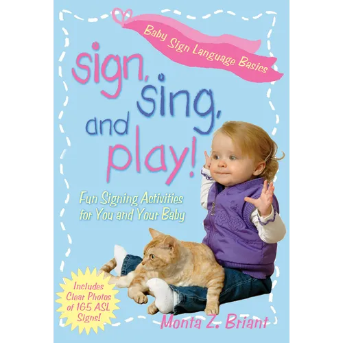 Sign, Sing, and Play!: Fun Signing Activities for You and Your Baby