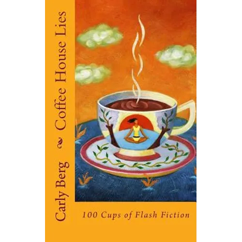 Coffee House Lies: 100 Cups of Flash Fiction
