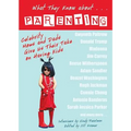 What They Know About... Parenting!: Celebrity Moms and Dads Give Us Their Take on Having Kids