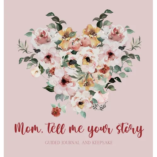 Mom, tell me your story ( Guided Journal and Keepsake) Hardback