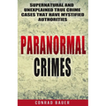 Paranormal Crimes: Supernatural and Unexplained True Crime Cases that Have Mystified Authorities