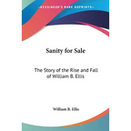 Sanity for Sale: The Story of the Rise and Fall of William B. Ellis - Paperback
