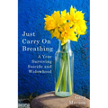 Just Carry On Breathing: A Year Surviving Suicide and Widowhood