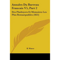 Annales Du Barreau Francais V5, Part 2: Des Plaidoyers Et Memoires Les Plus Remarquables (1825)