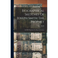 Biographical Sketches Of Joseph Smith The Prophet: And His Progenitors For Many Generations