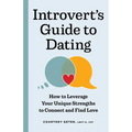 The Introvert's Guide to Dating: How to Leverage Your Unique Strengths to Connect and Find Love