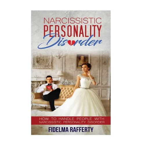 Narcissistic Personality Disorder.: How to handle people with Narcissistic Personality Disorder.