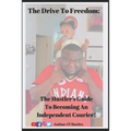 The Drive To Freedom: The Hustler's Guide To Becoming An Independent Courier