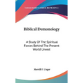 Biblical Demonology: A Study Of The Spiritual Forces Behind The Present World Unrest