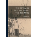 The Life and Traditions of the Red Man