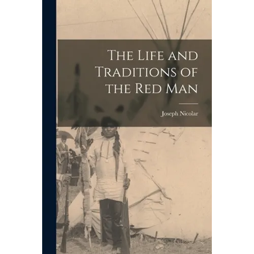 The Life and Traditions of the Red Man